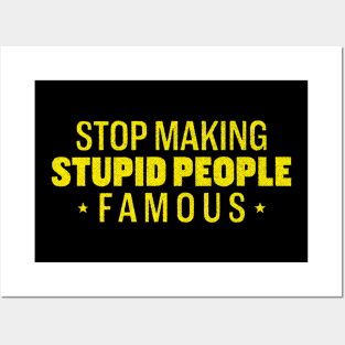 Stop making stupid people famous Posters and Art